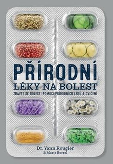 Přírodní léky na bolest - Zbavte se bolesti pomocí přírodních léků a cvičení – Rougier Yann Borrel Marie