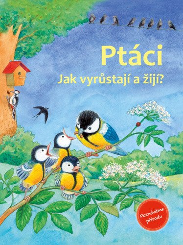 Ptáci - Jak vyrůstají a žijí? – Reichenstetterová Friederun (2019)