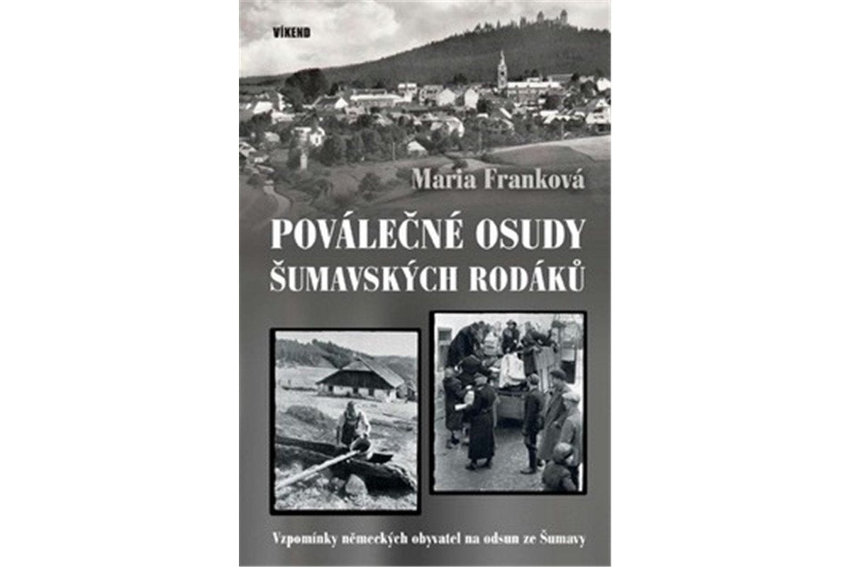 Poválečné osudy šumavských rodáků - Vzpomínky německých obyvatel na odsud ze Šumavy – Franková Maria
