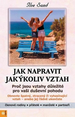 Jak napravit jakýkoliv vztah - Proč jsou vztahy důležité pro vaši duševní pohodu – Sand Ilse