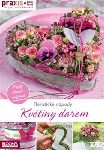 Květiny darem - Každý den po celý rok – group of authors