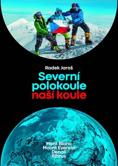 Severní polokoule naší koule - Mont Blanc Mount Everest Denali Elbrus – Jaroš Radek