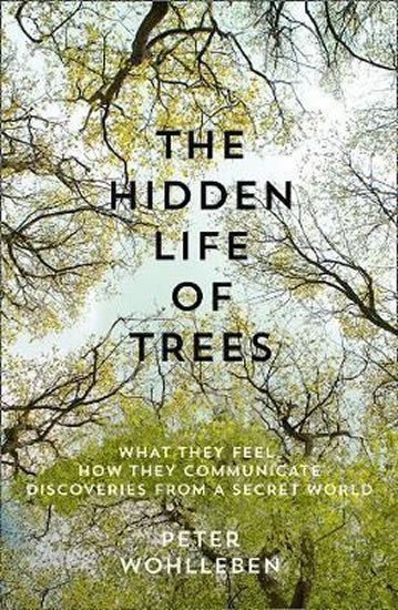 The Hidden Life of Trees  The International Bestseller - What They Feel How They Communicate – Wohlleben Peter