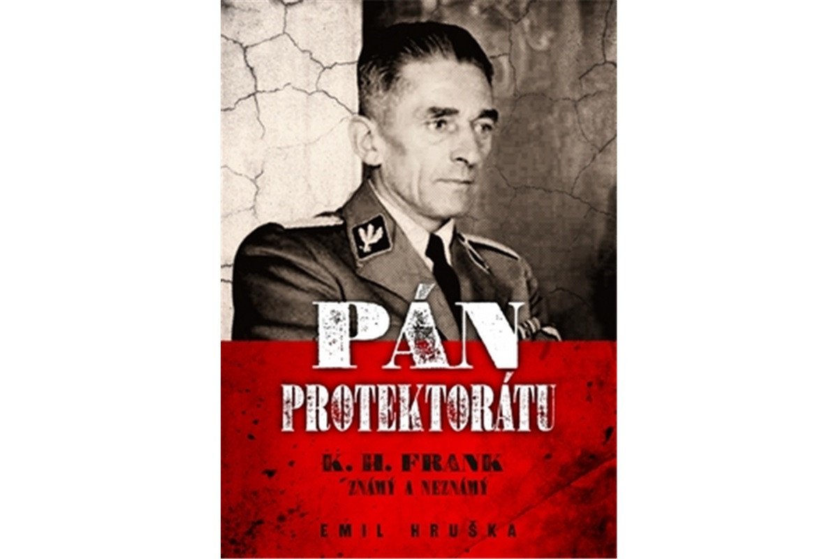 Pán protektorátu - K H Frank známý a neznámý – Hruška Emil