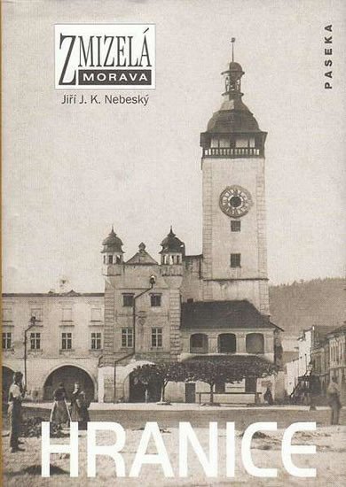 Zmizelá Morava - Hranice – Nebeský Jiří J K