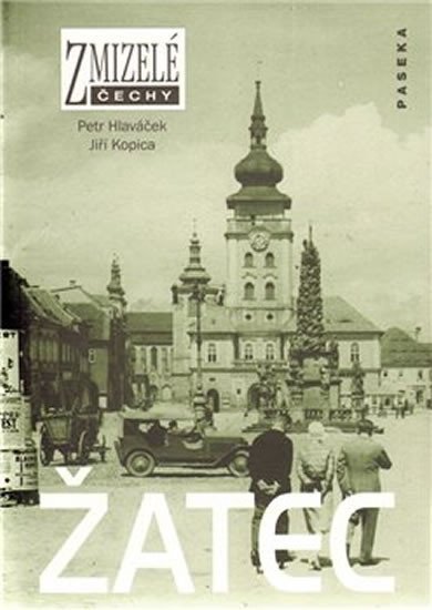 Zmizelé Čechy - Žatec – Hlaváček Petr