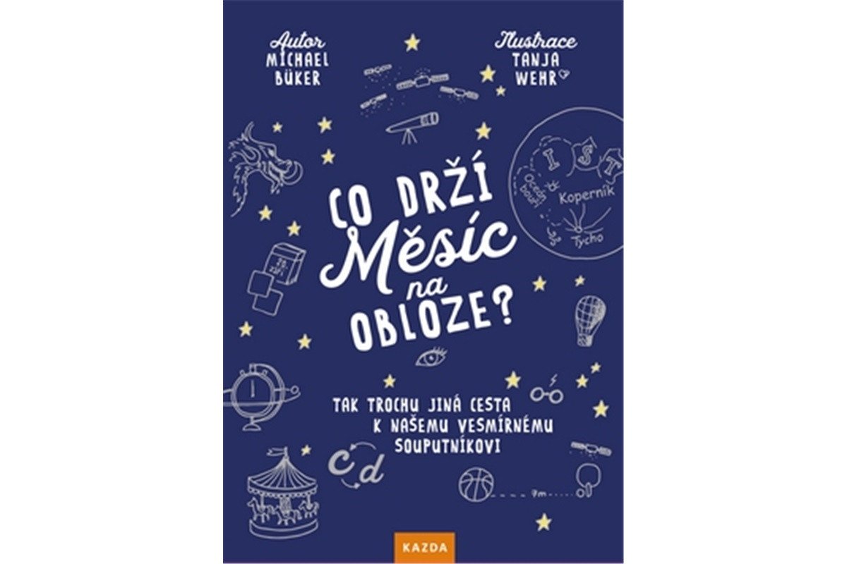 Co drží Měsíc na obloze - Tak trochu jiná cesta k našemu vesmírnému souputníkovi – Büker Michael