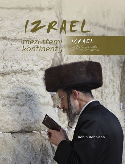 Izrael mezi třemi kontinenty  Israel on the Crossroads of Three Continents – Böhnisch Robin