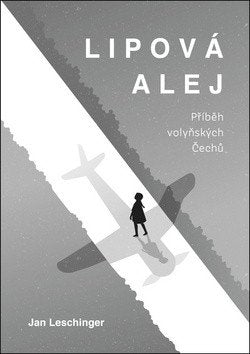 Lipová alej - Příběh volyňských Čechů – Leschinger Jan