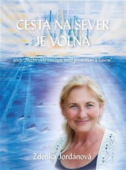 Cesta na sever je volná - Neobvyklý cestopis mezi prostorem a časem – Jordánová Zdeňka