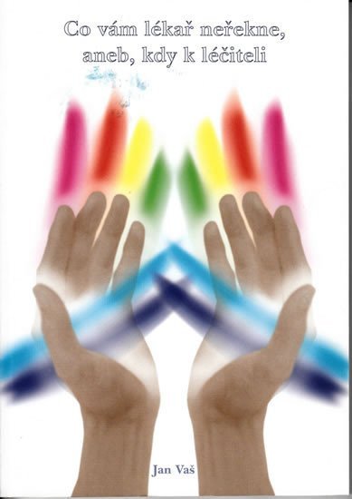 Co vám lékař neřekne aneb kdy k léčiteli – Vaš Jan