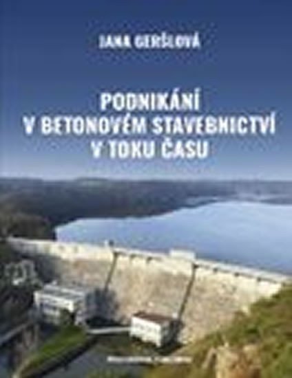 Podnikání v betonovém stavebnictví v toku času – Geršlová Jana