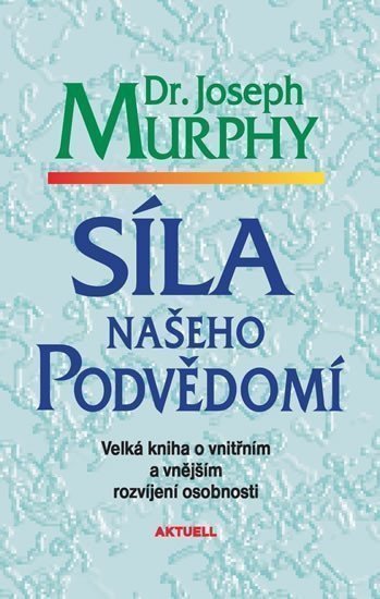 Síla našeho podvědomí - Velká kniha o vnitřním a vnějšímu rozvíjení osobnosti – Murphy Joseph