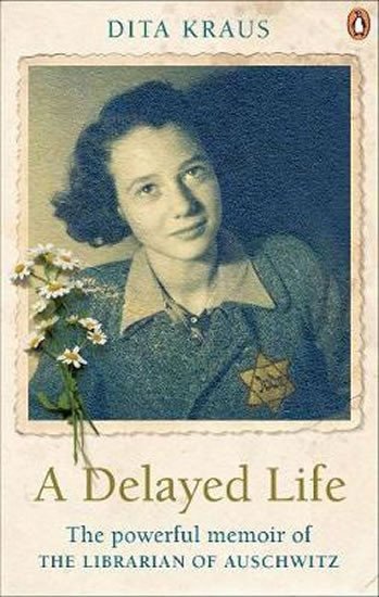 A Delayed Life  The true story of the Librarian of Auschwitz – Krausová Dita