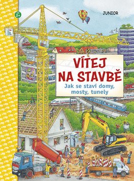 Vítej na stavbě - Jak se staví domy mosty tunely – group of authors