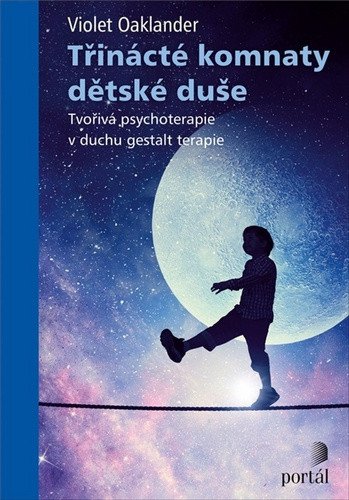 Třinácté komnaty dětské duše - Tvořivá psychoterapie v duchu gestalt terapie – Oaklander Violet