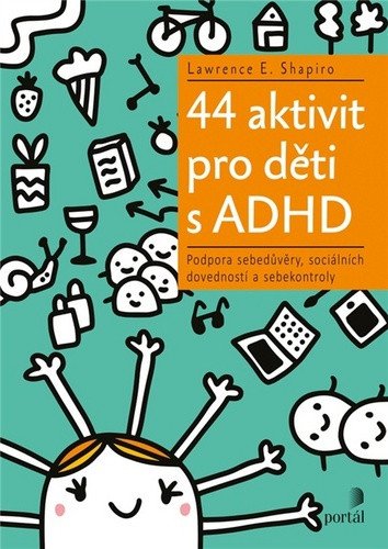 44 aktivit pro děti s ADHD - Podpora sebedůvěry sociálních dovedností a sebekontroly – Shapiro Lawrence E