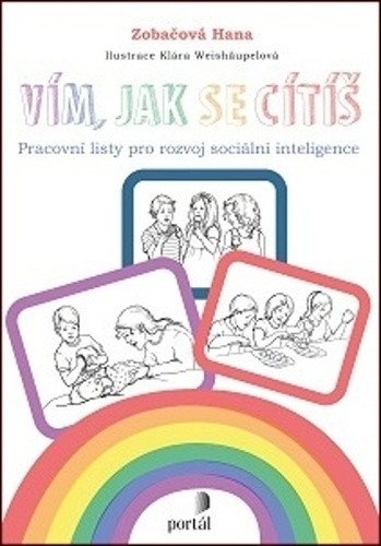 Vím jak se cítíš - Pracovní listy pro rozvoj sociální inteligence – Zobačová Hana