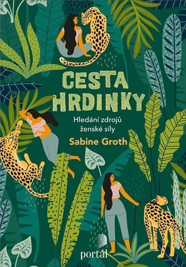 Cesta hrdinky - Hledání zdrojů ženské síly – Groth Sabine