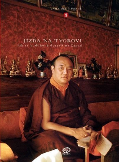 Jízda na tygrovi - Jak se buddhové dostali na Západ – Nydahl Lama Ole