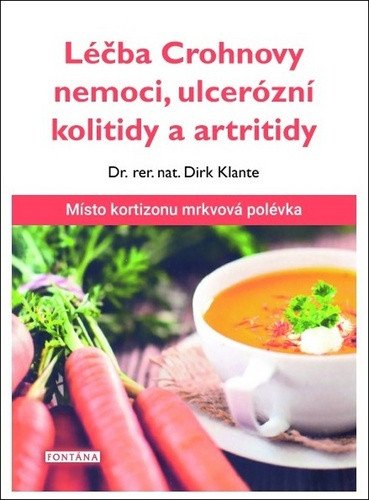 Léčba Crohnovy nemoci ulcerózní kolitidy a artritidy - Místo kortizonu mrkvová polévka – Klante Dirk
