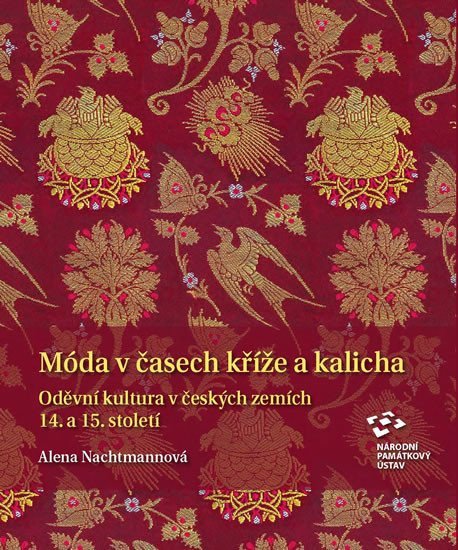 Móda v časech kříže a kalicha - Oděvní kultura v českých zemích 14 a 15 století – Nachtmannová Alena