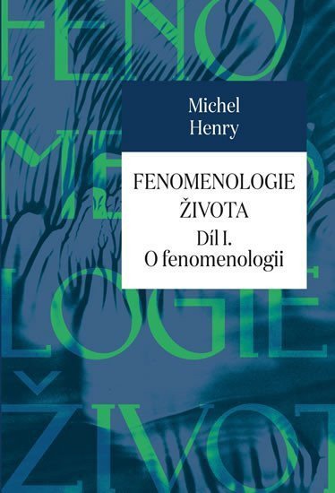 Fenomenologie života I - O fenomenologii – Henry Michel