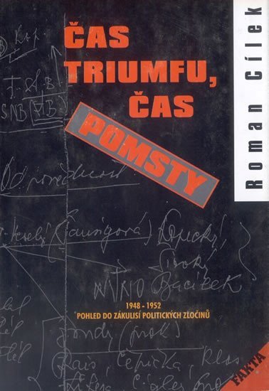 Čas triumfu čas pomsty - Pohled do zákulisí politických zločinů 1948-1952 – Cílek Roman