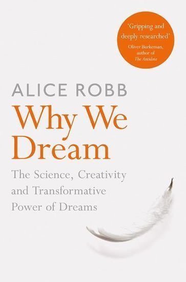 Why We Dream  The Science Creativity and Transformative Power of Dreams – Robbová Alice