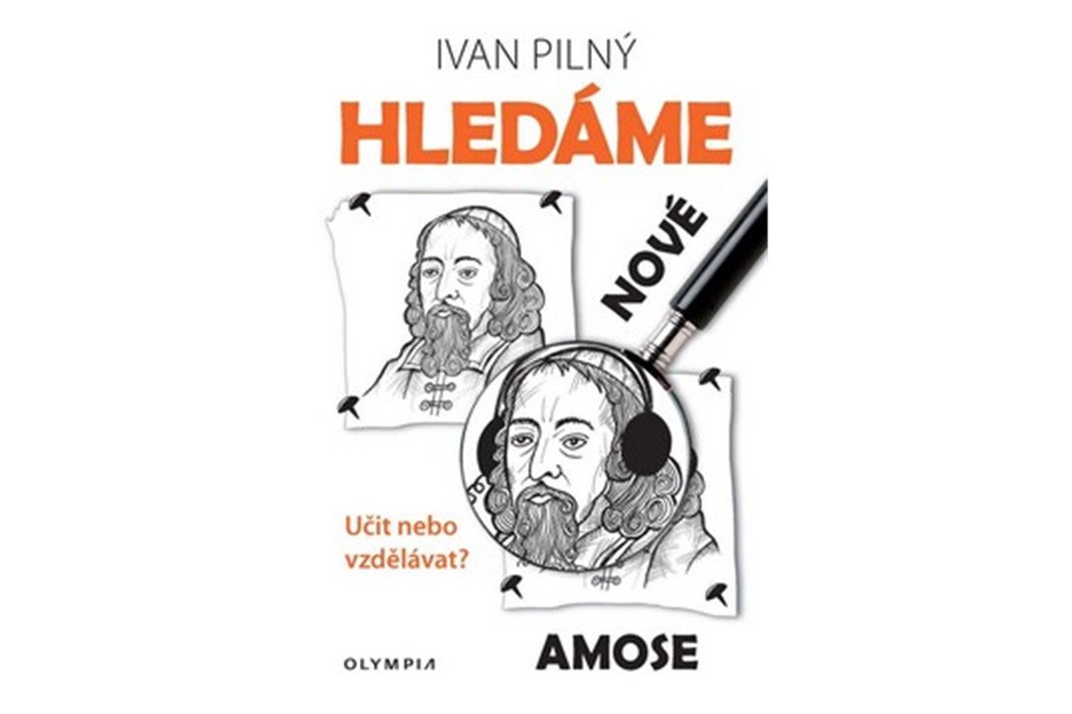 Hledáme nové Amose - Učit nebo vzdělávat – Pilný Ivan