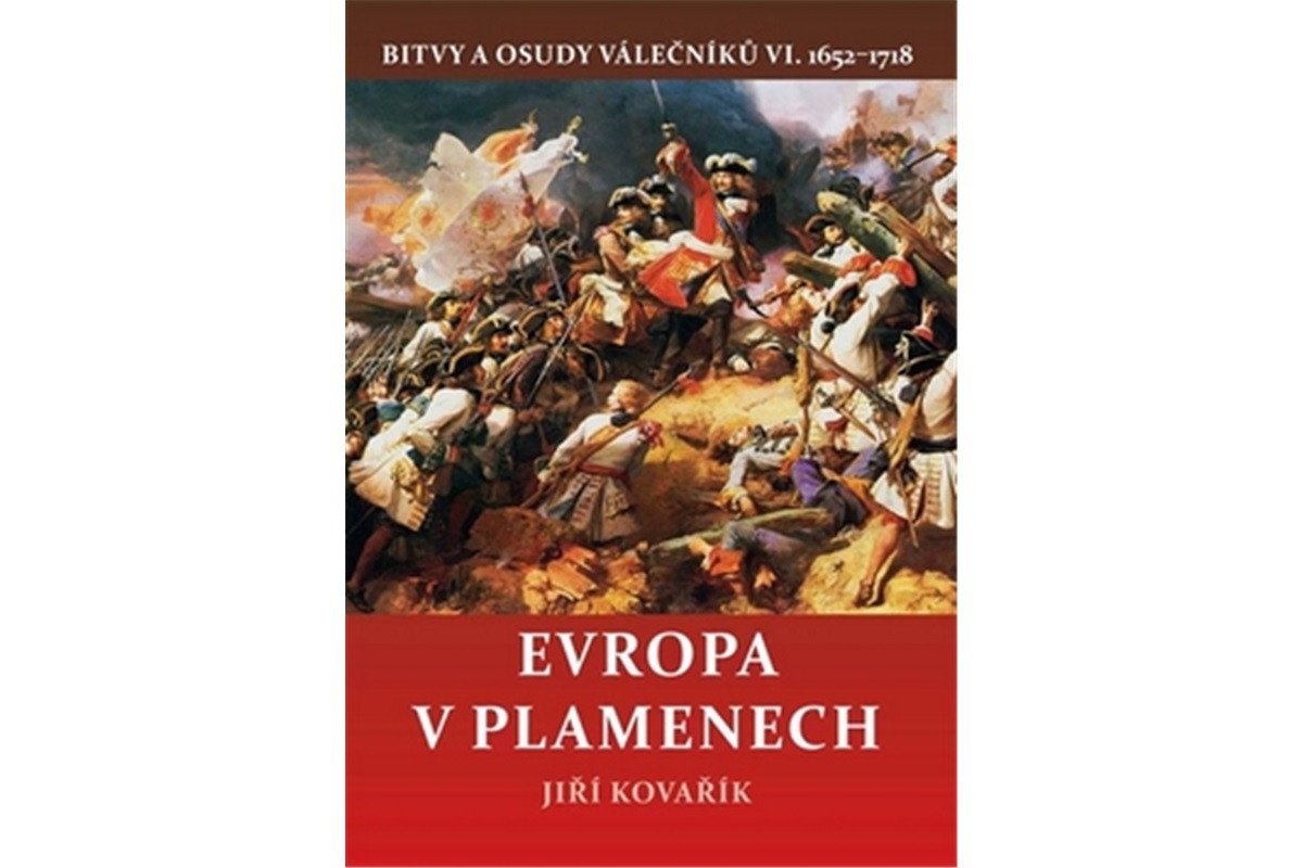 Evropa v plamenech - Bitvy a osudy válečníků VI 1652-1718 – Kovařík Jiří