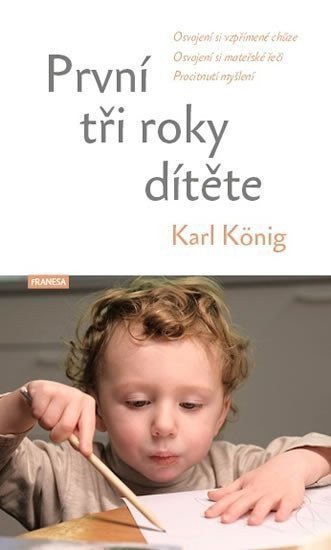 První tři roky dítěte - Osvojení si vzpřímené chůze osvojení si mateřské řeči procitnutí myšlení – König Karl