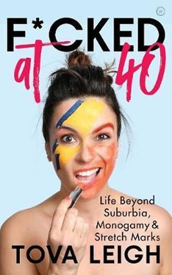 Fcked at 40  Life Beyond Suburbia Monogamy and Stretch Marks – Leigh Tova