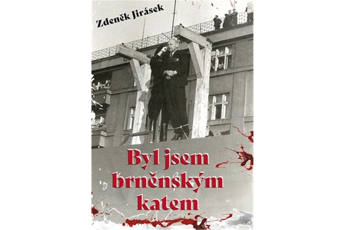 Byl jsem brněnským katem – Jirásek Zdeněk