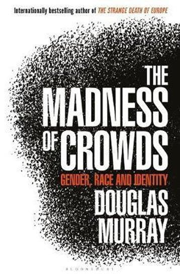 The Madness of Crowds  Gender Race and Identity – Murray Douglas