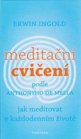 Meditační cvičení podle Anthonyho de Mella Jak meditovat v každodenním životě – Ingold Erwin