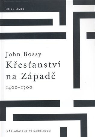 Křesťanství na Západě 1400-1700 – Bossy John (2008)