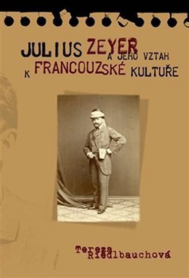 Julius Zeyer a jeho vztah k francouzské kultuře – Riedlbyuchová Tereza