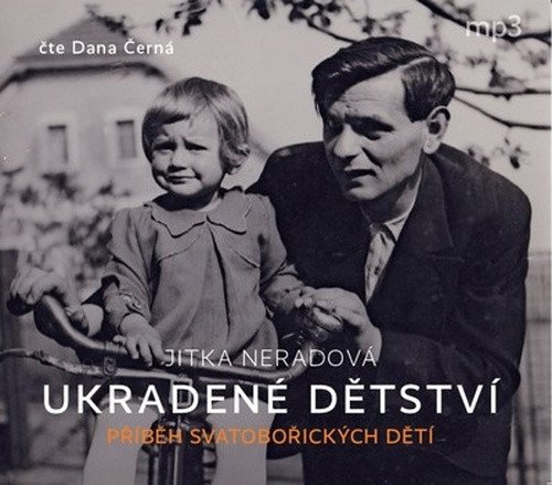 Ukradené dětství - Příběh Svatobořických dětí - CDmp3 Čte Dana Černá
