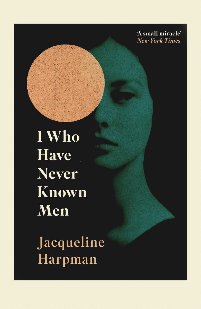 I Who Have Never Known Men – Harpman Jacqueline