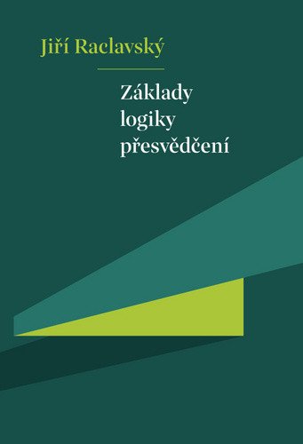 Základy logiky přesvědčení – Raclavský Jiří