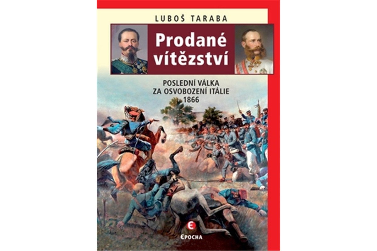 Prodané vítězství - Poslední válka za osvobození Itálie 1866 – Taraba Luboš