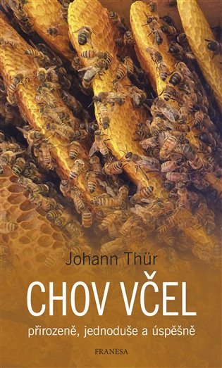 Chov včel přirozeně jednoduše a úspěšně – Thür Johann