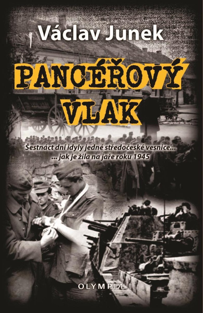 Pancéřový vlak - Šestnáct dní idyly jedné středočeské vesnice  jak je žila na jaře 1945 – Junek Václav