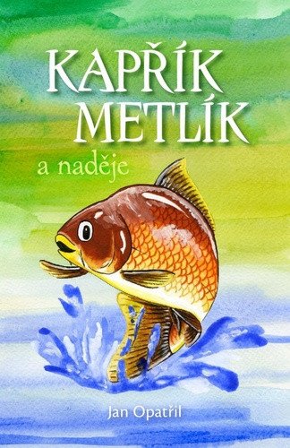 Kapřík Metlík a naděje – Opatřil Jan
