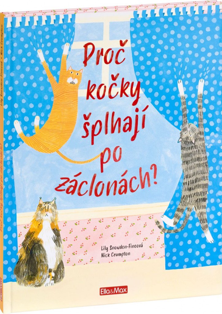 Proč kočky šplhají po záclonách - Vše o kočkách – Snowden-Fineová Lily
