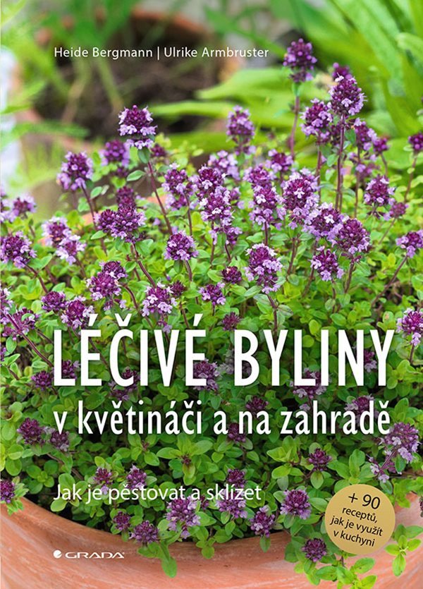 Léčivé byliny v květináči a na zahradě - Jak je pěstovat a sklízet – Bergmann Heide Armbruster Ulrike