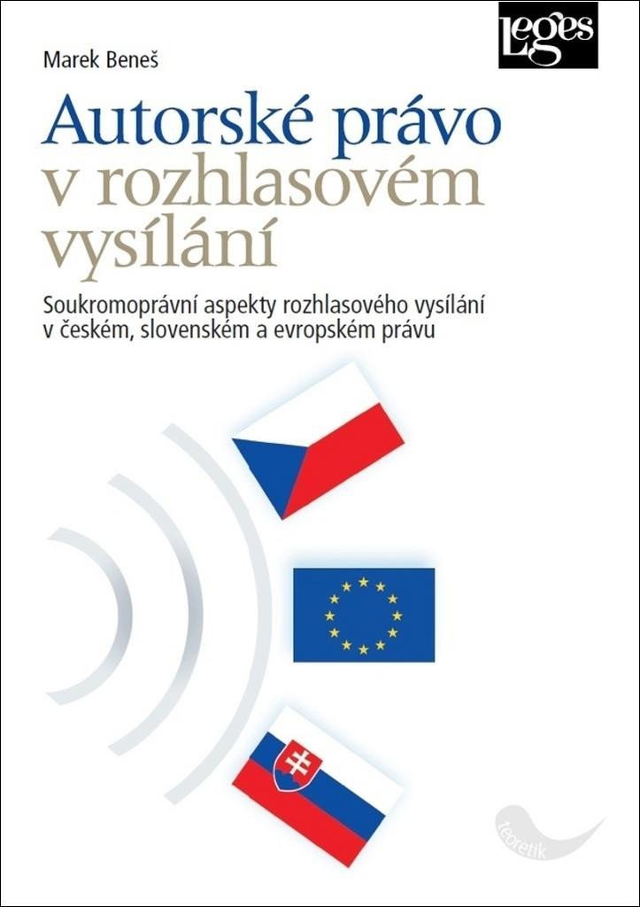 Autorské právo v rozhlasovém vysílání - Soukromoprávní aspekty rozhlasového vysílání v českém slovenském a evropském právu – Beneš Marek