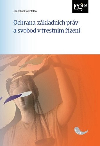Ochrana základních práv a svobod v trestním řízení – Jelínek Jiří