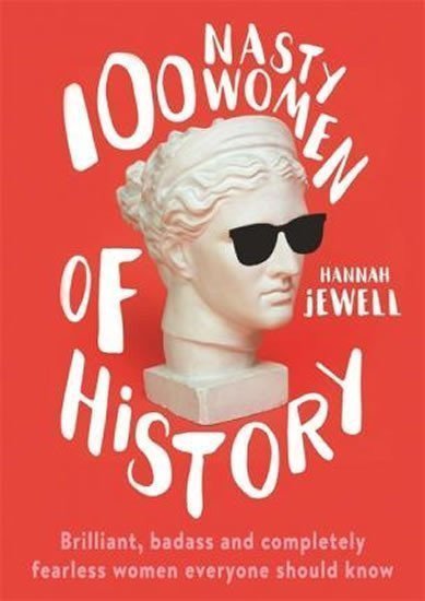 100 Nasty Women of History  Brilliant badass and completely fearless women everyone should know – Jewell Hannah